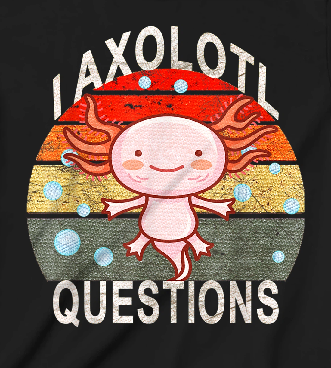 Axolotl. I Axolotl Questions Funny Cute Lizard Retro Axolotl T-Shirt, Kid T-Shirt and Women T-Shirt