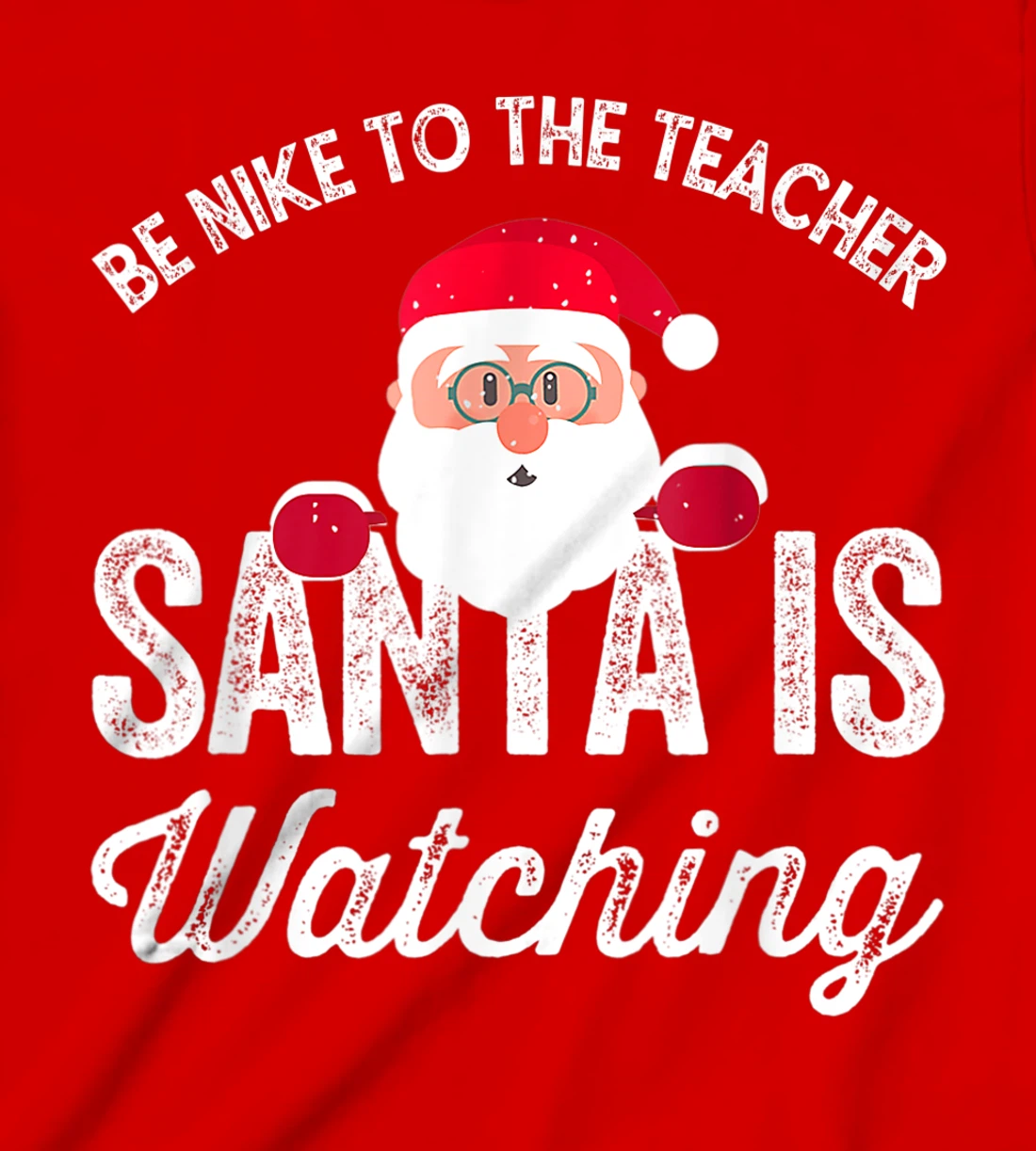 Be Nice To The Teacher Santa Is Watching T-Shirt, Kid T-Shirt and Women T-Shirt