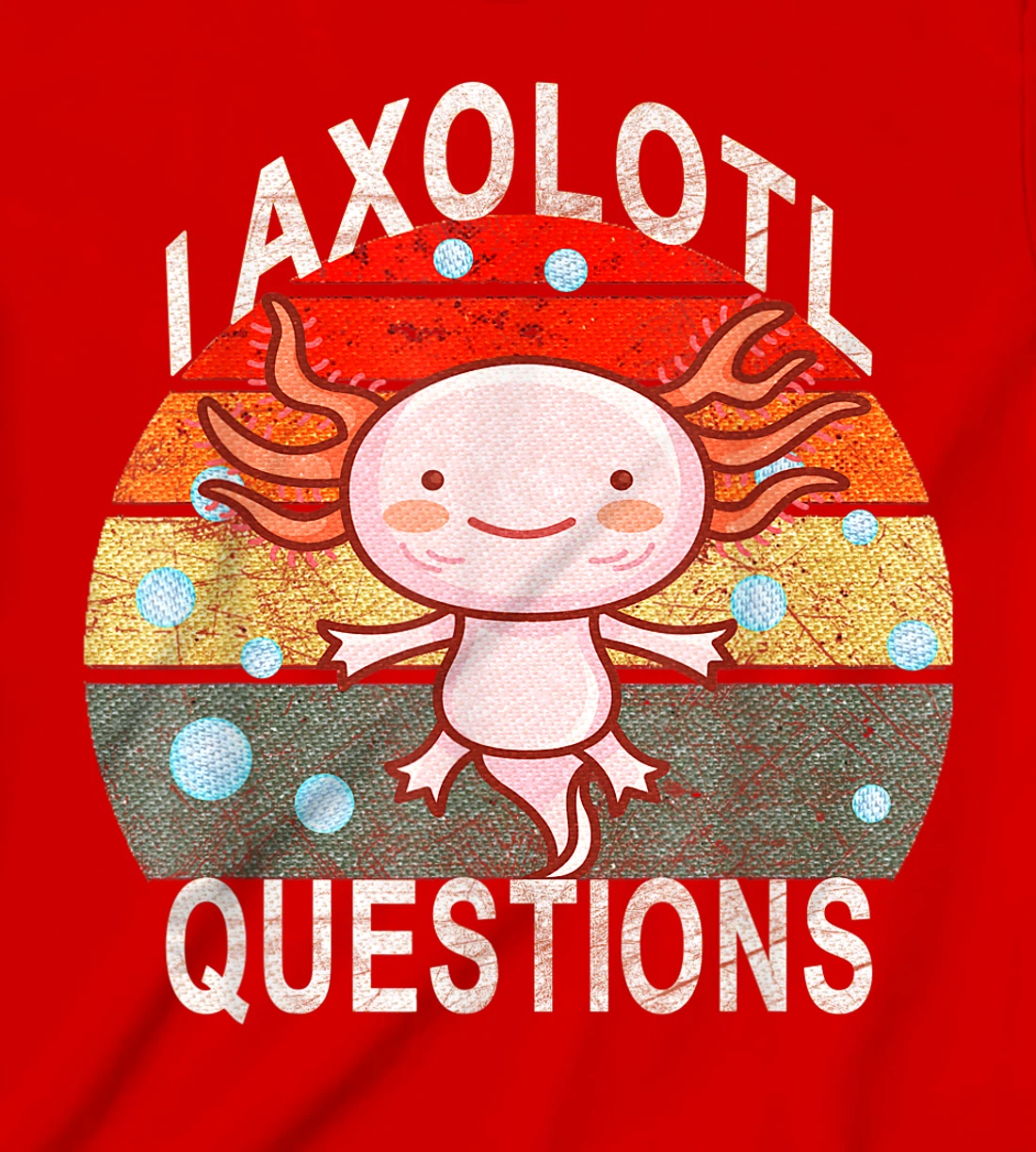 Axolotl. I Axolotl Questions Funny Cute Lizard Retro Axolotl T-Shirt, Kid T-Shirt and Women T-Shirt