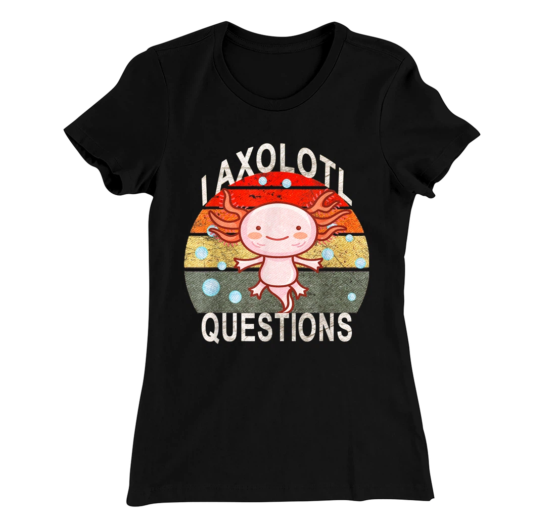 Axolotl. I Axolotl Questions Funny Cute Lizard Retro Axolotl T-Shirt, Kid T-Shirt and Women T-Shirt