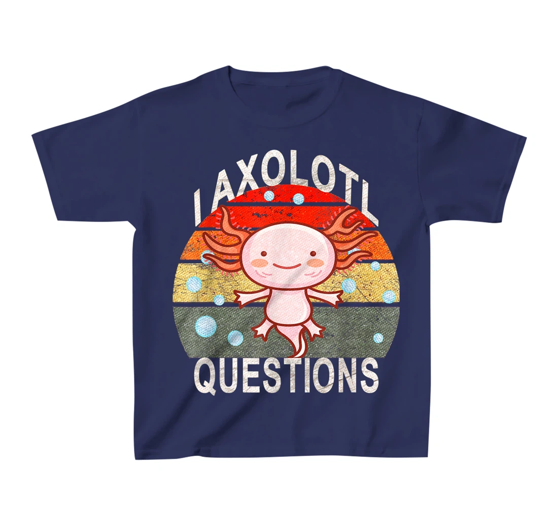 Axolotl. I Axolotl Questions Funny Cute Lizard Retro Axolotl T-Shirt, Kid T-Shirt and Women T-Shirt