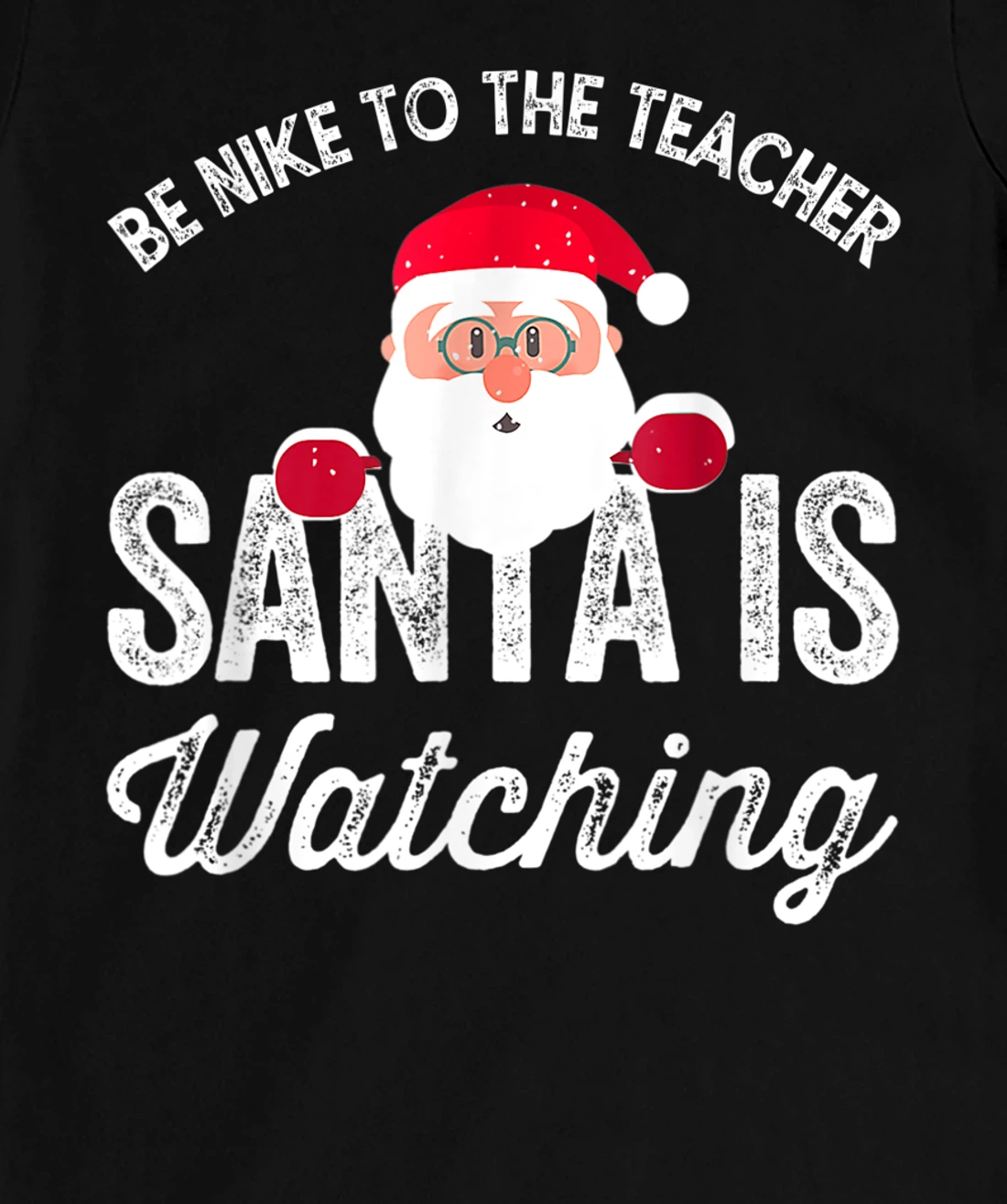 Be Nice To The Teacher Santa Is Watching T-Shirt, Kid T-Shirt and Women T-Shirt