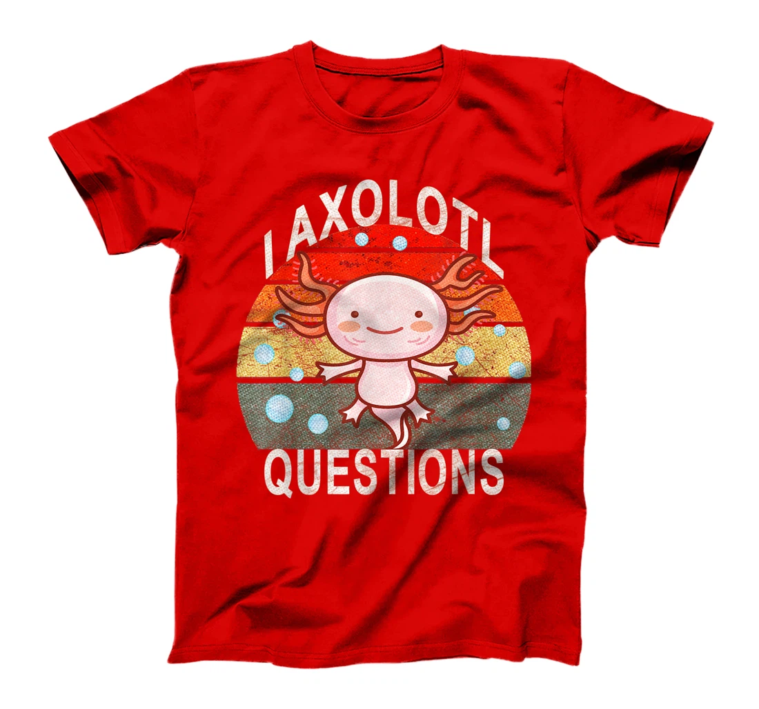 Axolotl. I Axolotl Questions Funny Cute Lizard Retro Axolotl T-Shirt, Kid T-Shirt and Women T-Shirt
