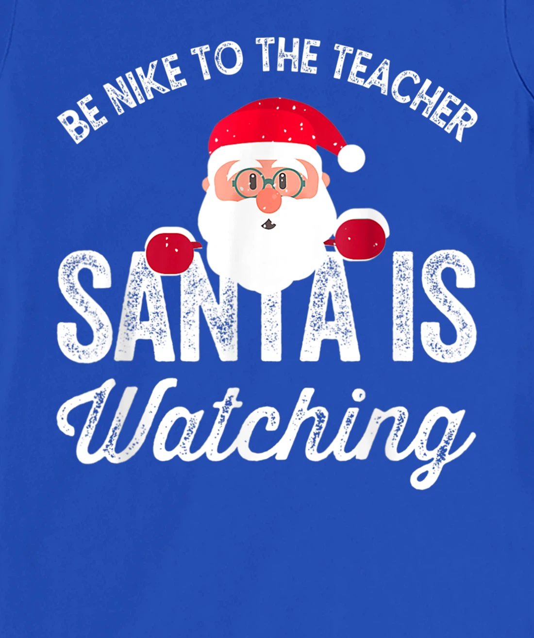 Be Nice To The Teacher Santa Is Watching T-Shirt, Kid T-Shirt and Women T-Shirt