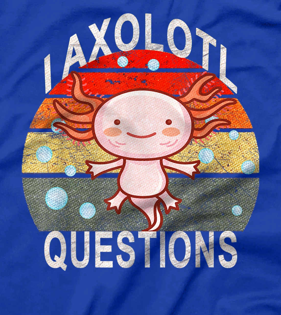 Axolotl. I Axolotl Questions Funny Cute Lizard Retro Axolotl T-Shirt, Kid T-Shirt and Women T-Shirt