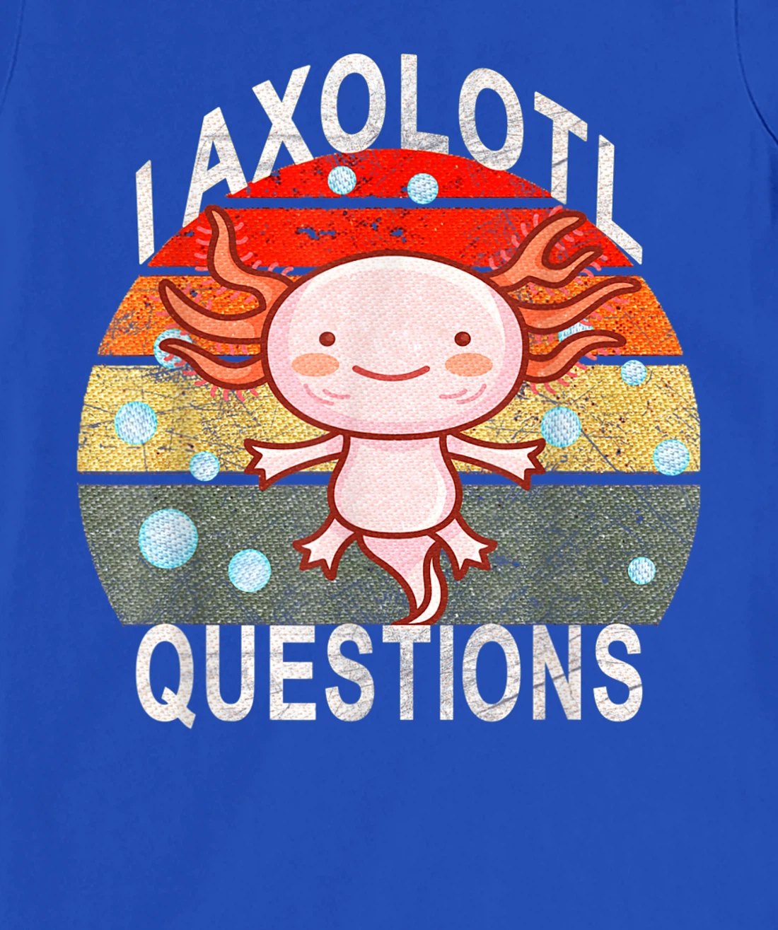 Axolotl. I Axolotl Questions Funny Cute Lizard Retro Axolotl T-Shirt, Kid T-Shirt and Women T-Shirt