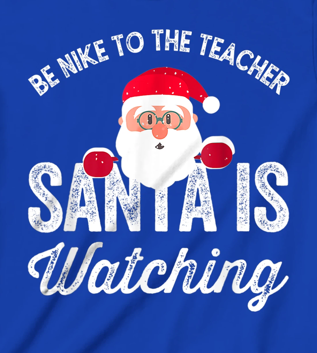 Be Nice To The Teacher Santa Is Watching T-Shirt, Kid T-Shirt and Women T-Shirt