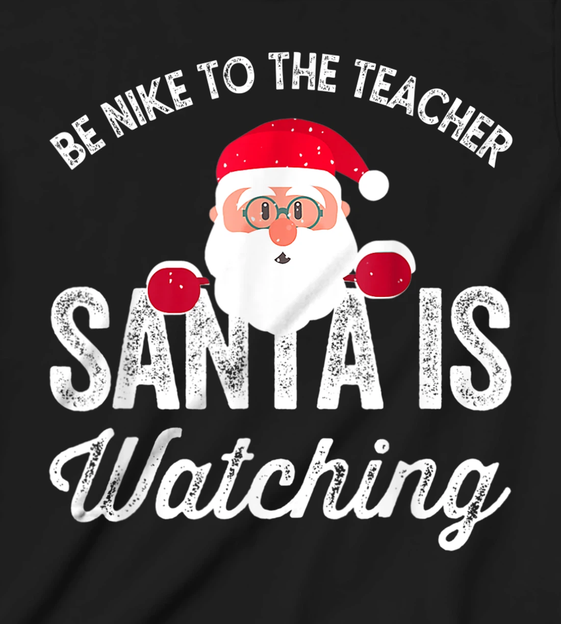 Be Nice To The Teacher Santa Is Watching T-Shirt, Kid T-Shirt and Women T-Shirt