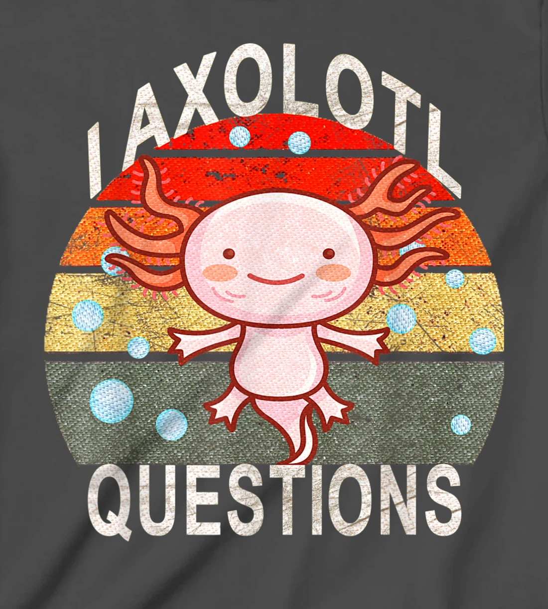 Axolotl. I Axolotl Questions Funny Cute Lizard Retro Axolotl T-Shirt, Kid T-Shirt and Women T-Shirt