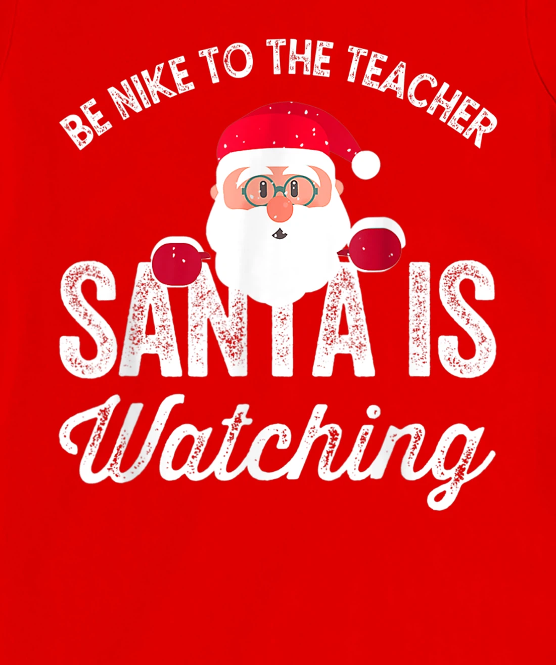 Be Nice To The Teacher Santa Is Watching T-Shirt, Kid T-Shirt and Women T-Shirt