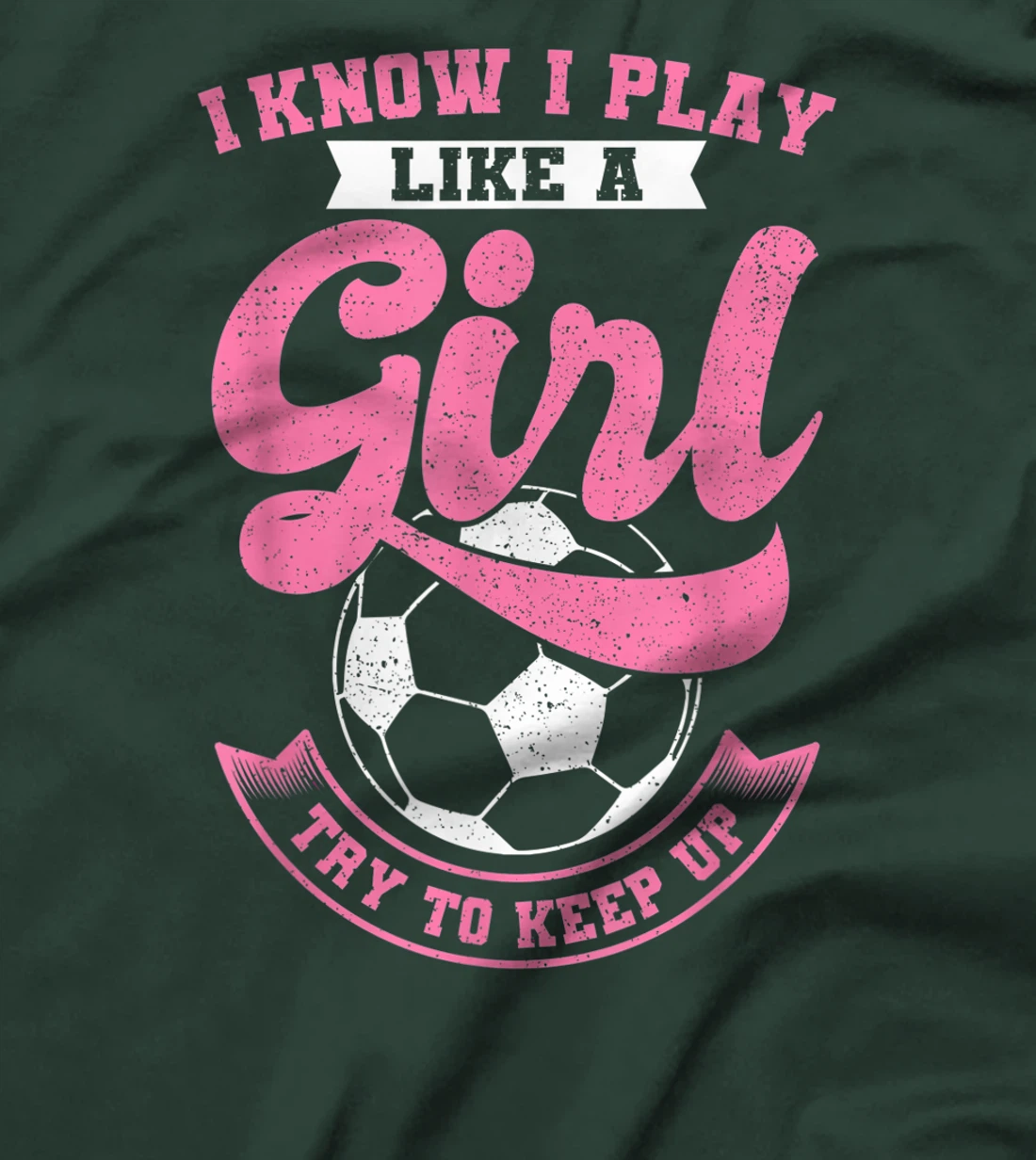 I Know I Play Like A Girl Soccer Try To Keep Up T-Shirt, Kid T-Shirt and Women T-Shirt