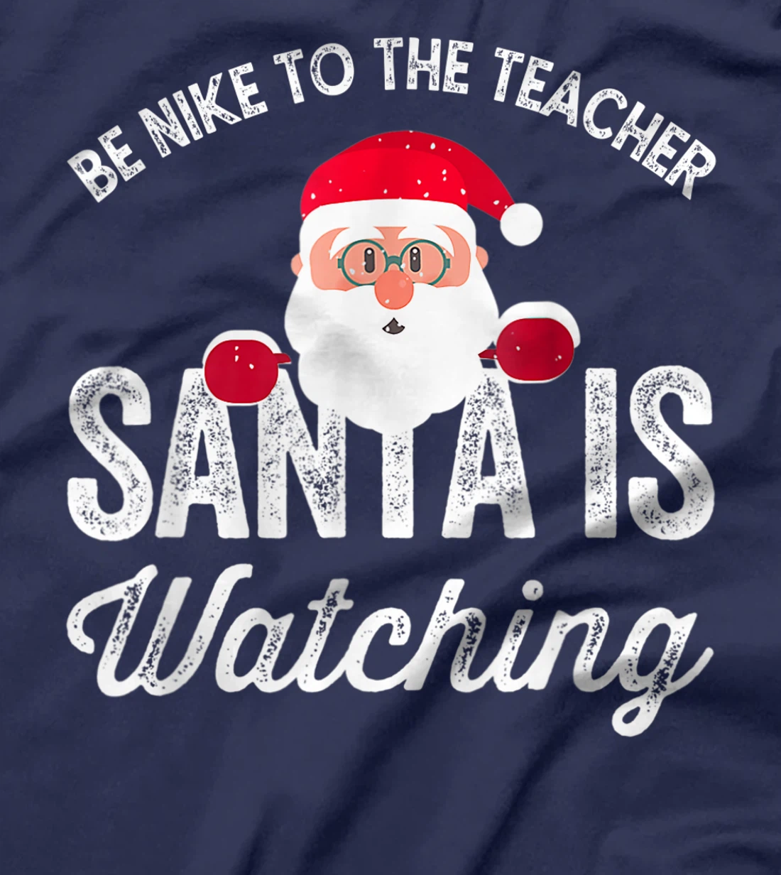 Be Nice To The Teacher Santa Is Watching T-Shirt, Kid T-Shirt and Women T-Shirt