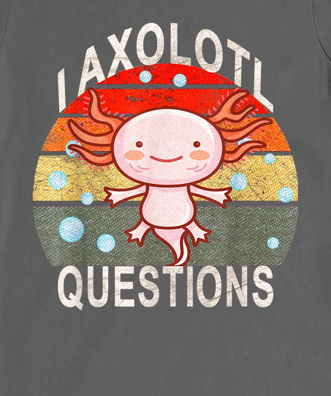 Axolotl. I Axolotl Questions Funny Cute Lizard Retro Axolotl T-Shirt, Kid T-Shirt and Women T-Shirt