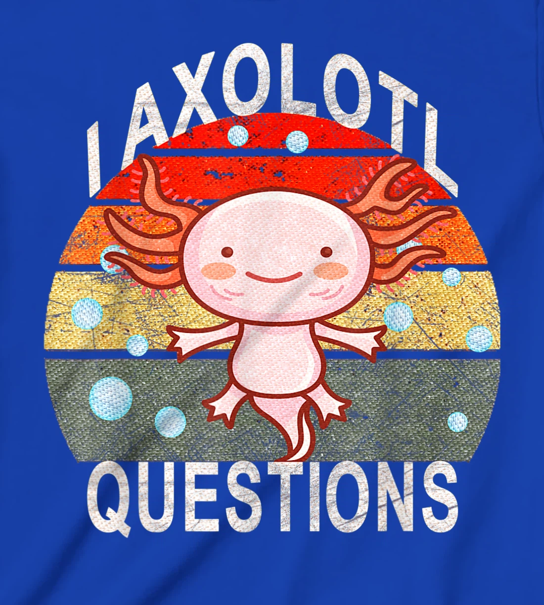 Axolotl. I Axolotl Questions Funny Cute Lizard Retro Axolotl T-Shirt, Kid T-Shirt and Women T-Shirt