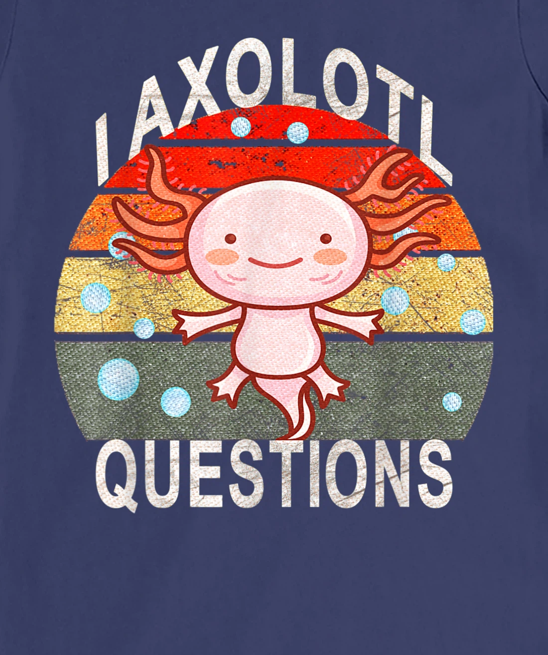 Axolotl. I Axolotl Questions Funny Cute Lizard Retro Axolotl T-Shirt, Kid T-Shirt and Women T-Shirt