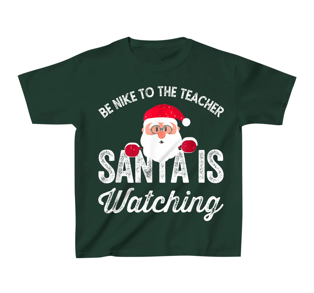 Be Nice To The Teacher Santa Is Watching T-Shirt, Kid T-Shirt and Women T-Shirt