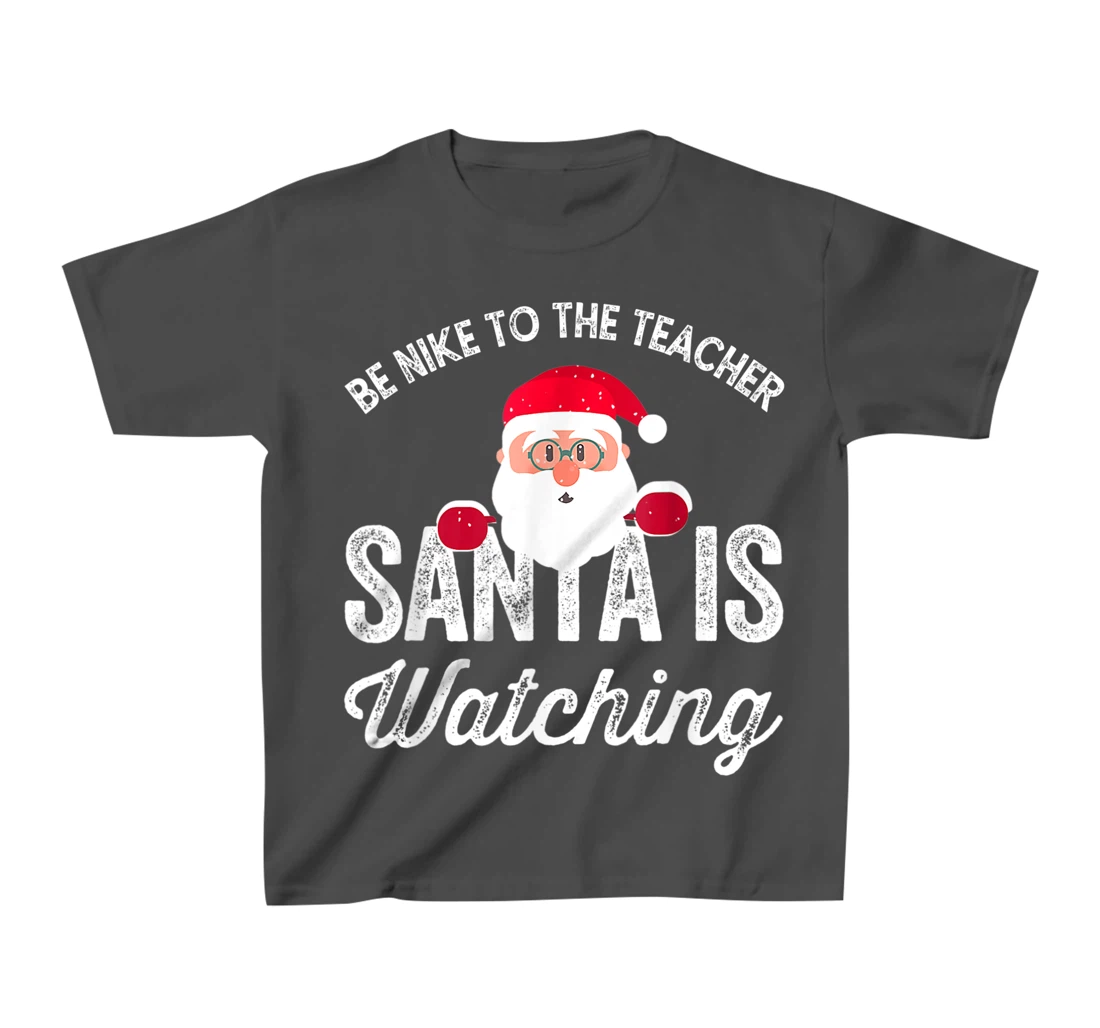 Be Nice To The Teacher Santa Is Watching T-Shirt, Kid T-Shirt and Women T-Shirt