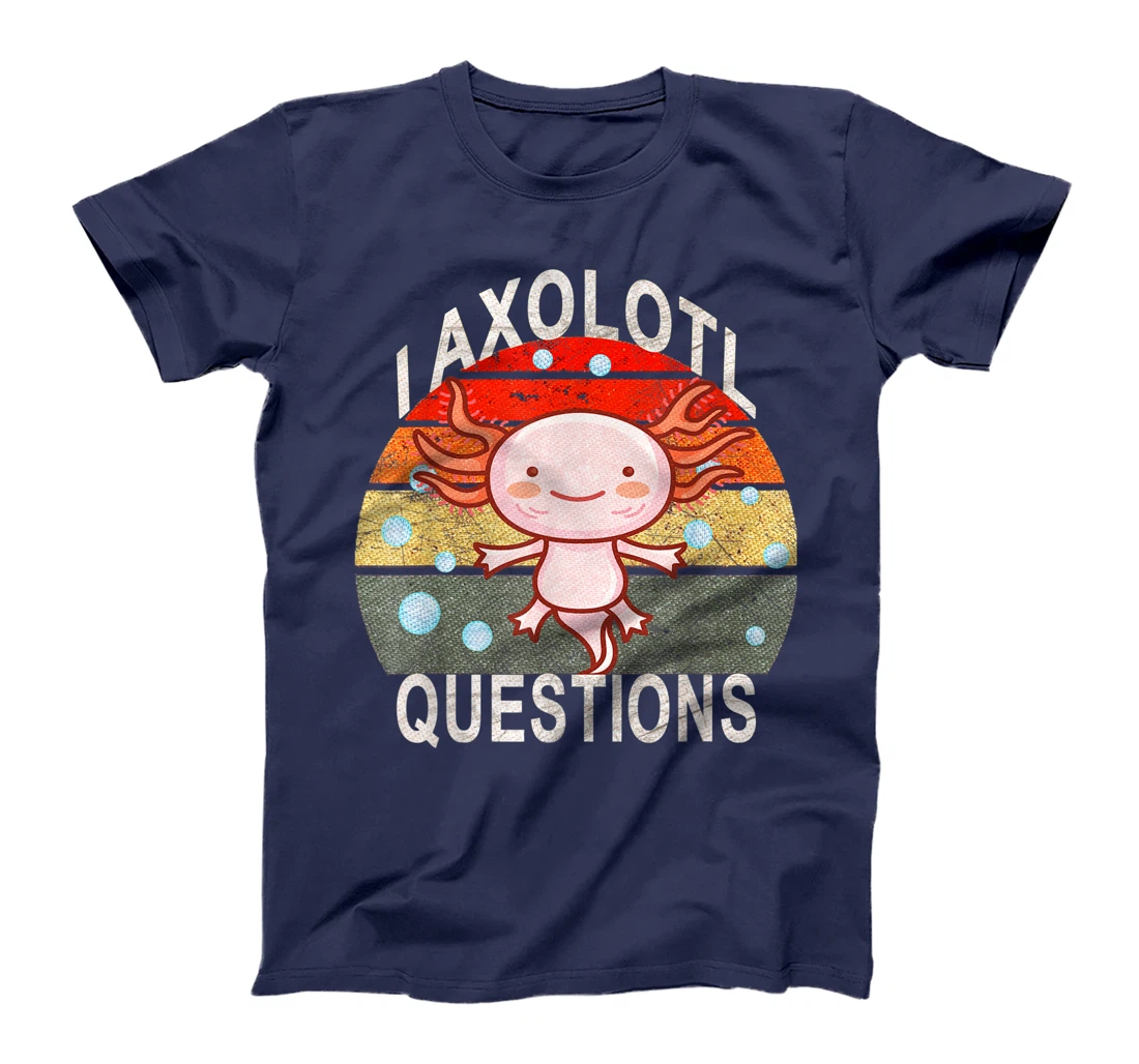 Axolotl. I Axolotl Questions Funny Cute Lizard Retro Axolotl T-Shirt, Kid T-Shirt and Women T-Shirt