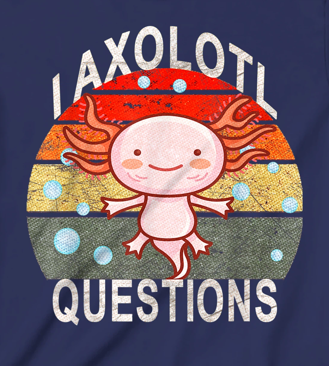 Axolotl. I Axolotl Questions Funny Cute Lizard Retro Axolotl T-Shirt, Kid T-Shirt and Women T-Shirt
