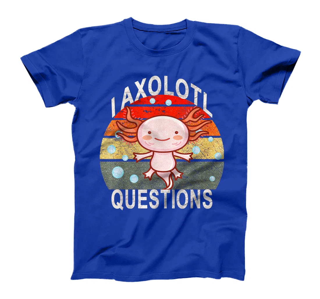 Axolotl. I Axolotl Questions Funny Cute Lizard Retro Axolotl T-Shirt, Kid T-Shirt and Women T-Shirt