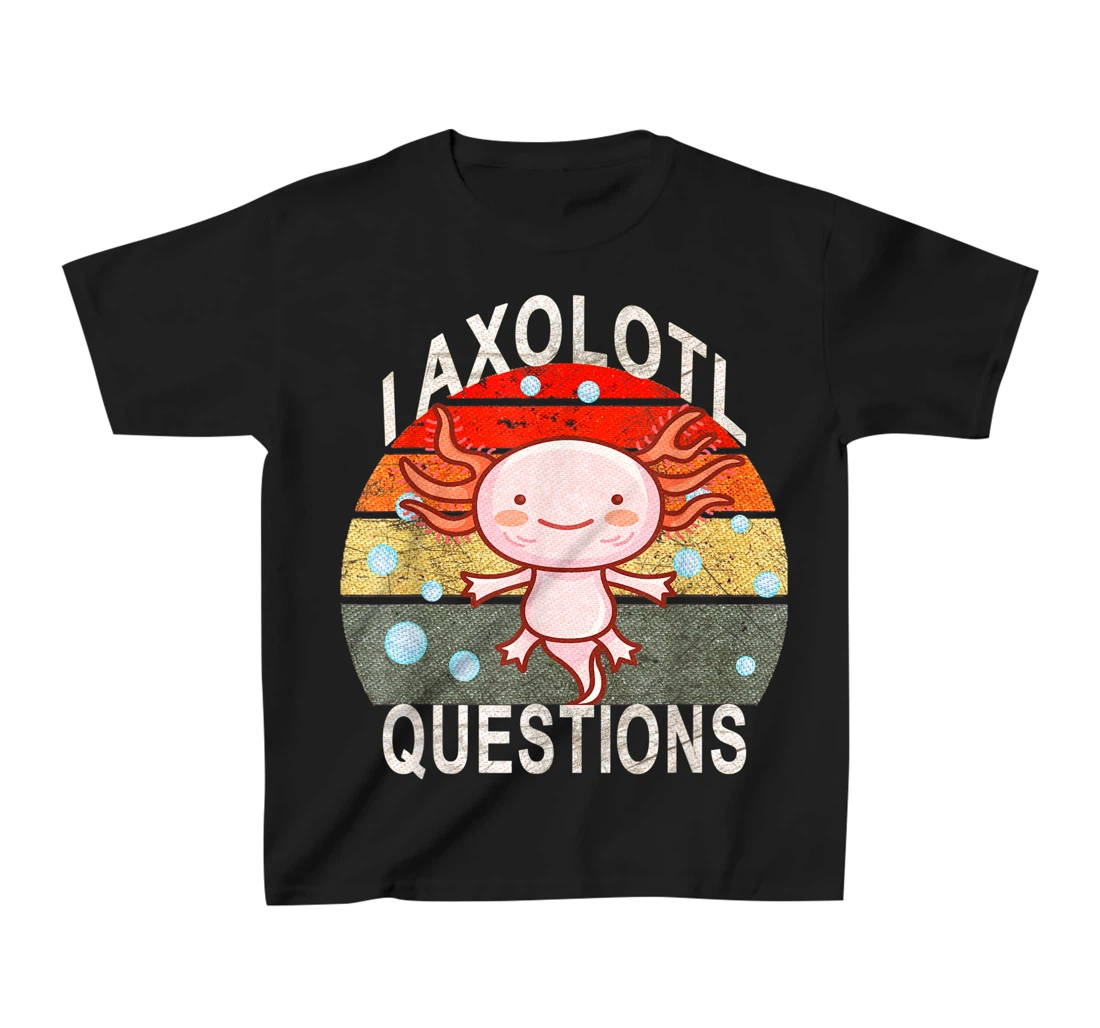 Axolotl. I Axolotl Questions Funny Cute Lizard Retro Axolotl T-Shirt, Kid T-Shirt and Women T-Shirt