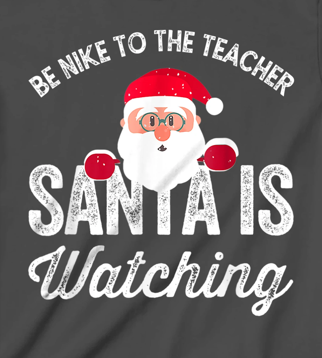 Be Nice To The Teacher Santa Is Watching T-Shirt, Kid T-Shirt and Women T-Shirt