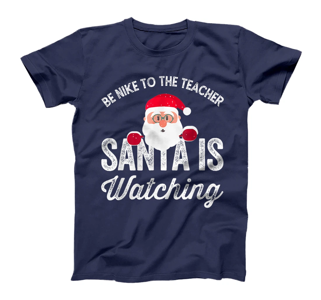 Be Nice To The Teacher Santa Is Watching T-Shirt, Kid T-Shirt and Women T-Shirt