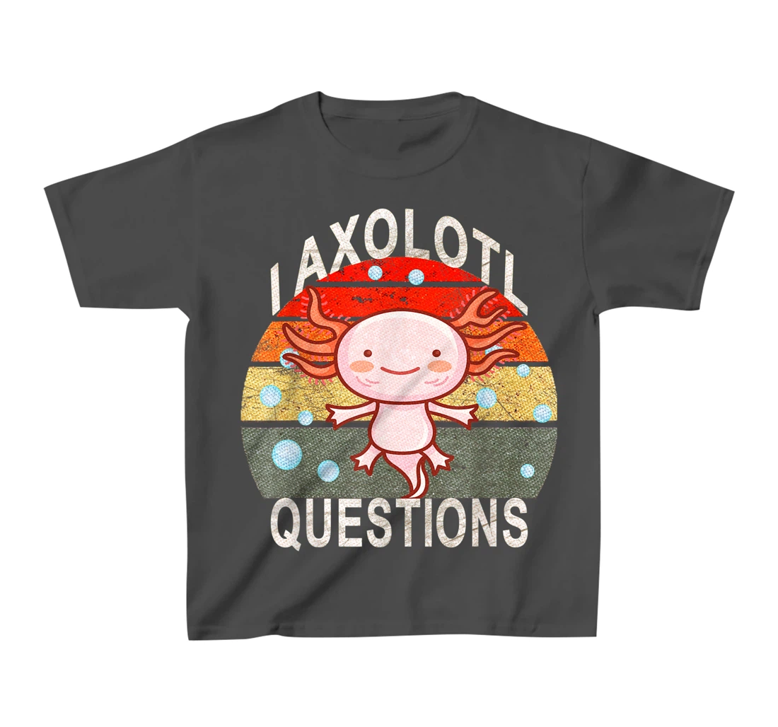 Axolotl. I Axolotl Questions Funny Cute Lizard Retro Axolotl T-Shirt, Kid T-Shirt and Women T-Shirt