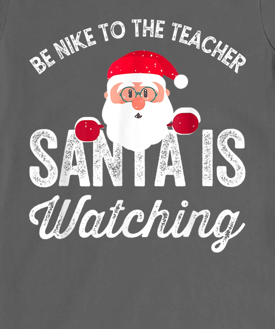 Be Nice To The Teacher Santa Is Watching T-Shirt, Kid T-Shirt and Women T-Shirt