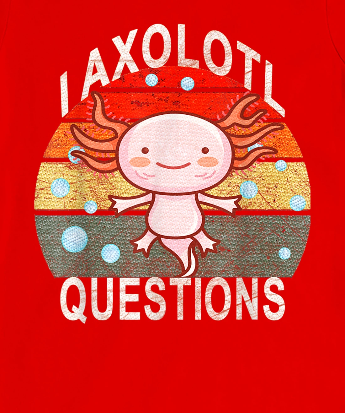 Axolotl. I Axolotl Questions Funny Cute Lizard Retro Axolotl T-Shirt, Kid T-Shirt and Women T-Shirt