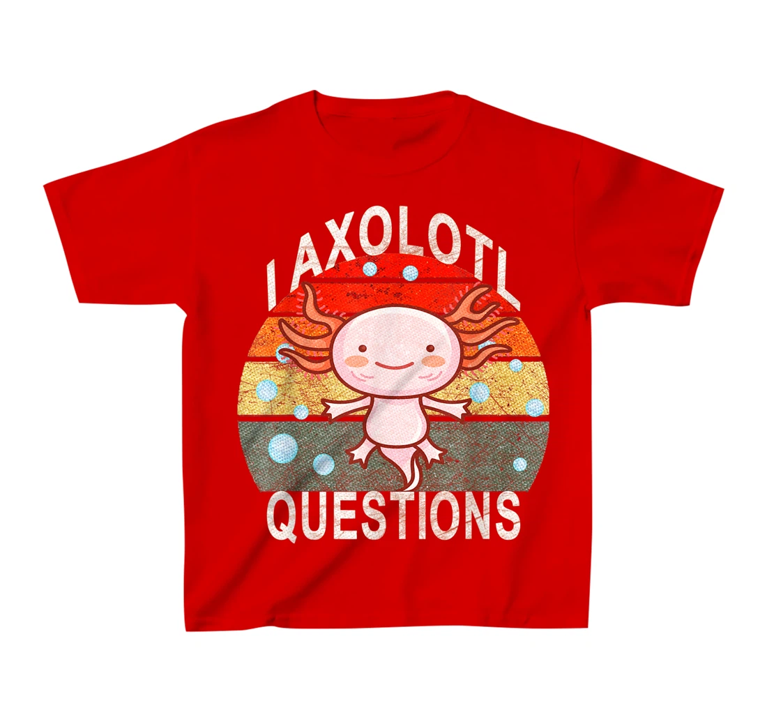 Axolotl. I Axolotl Questions Funny Cute Lizard Retro Axolotl T-Shirt, Kid T-Shirt and Women T-Shirt