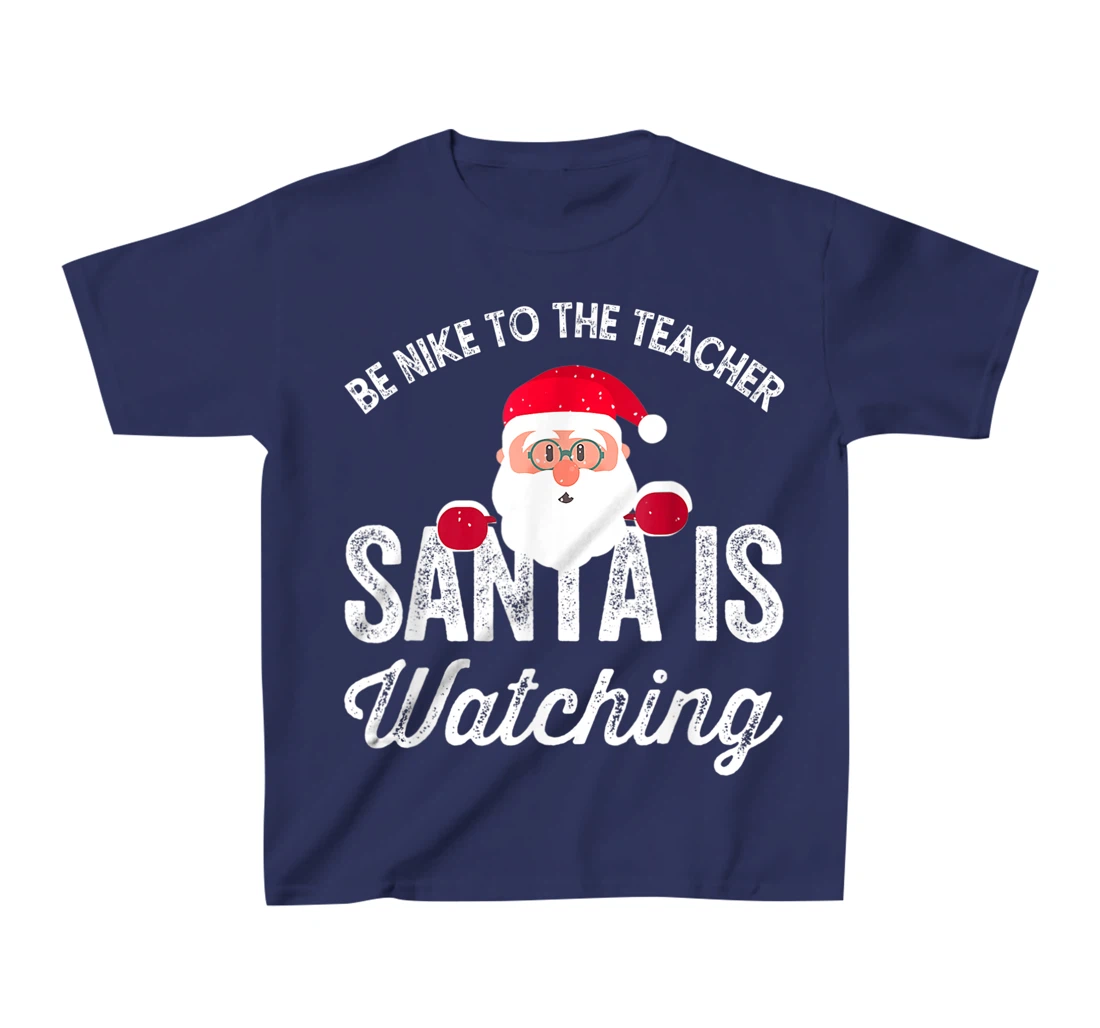 Be Nice To The Teacher Santa Is Watching T-Shirt, Kid T-Shirt and Women T-Shirt