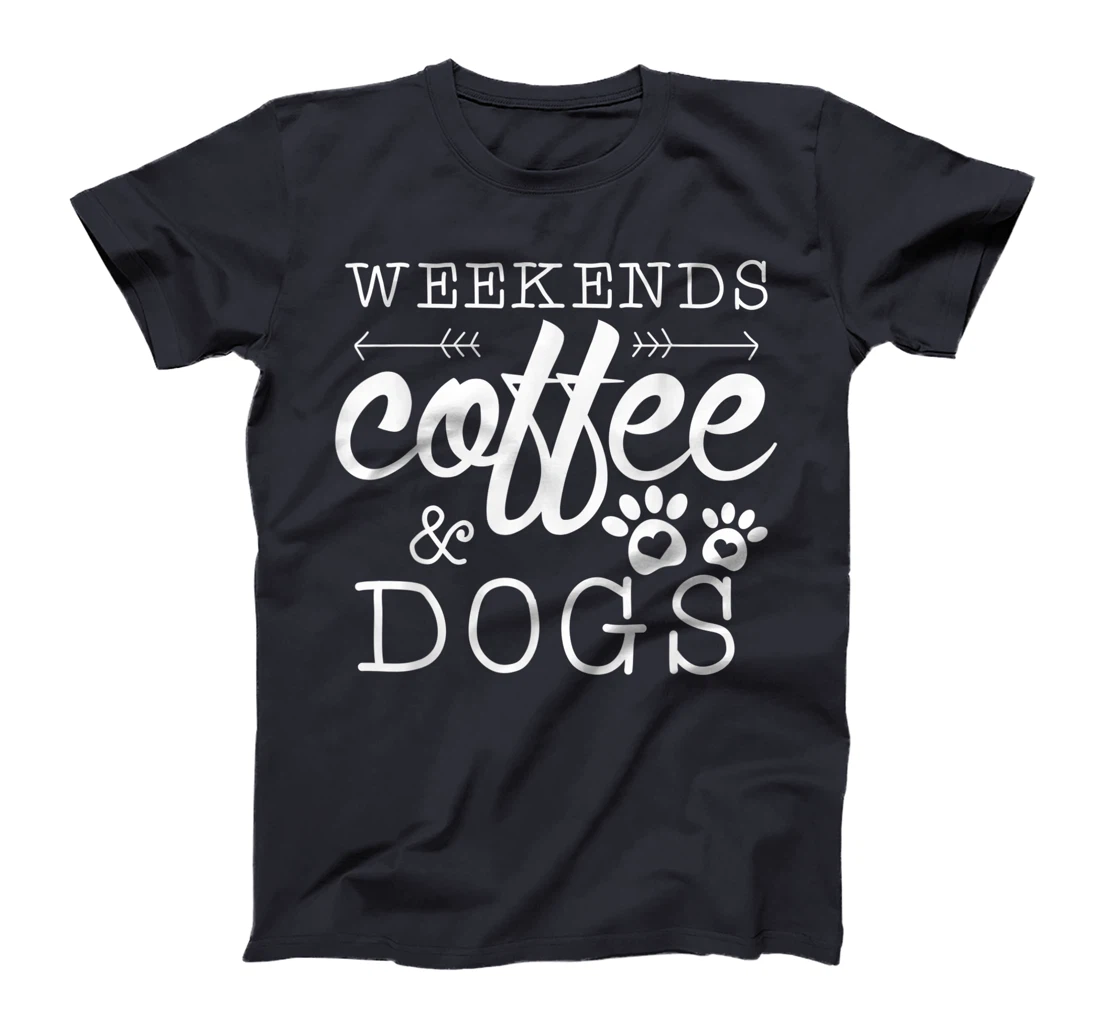 Dog lover coffee Weekends Funny Graphic T-Shirt, Women T-Shirt