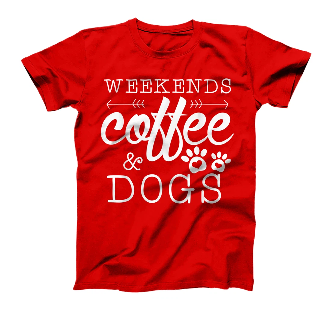 Dog lover coffee Weekends Funny Graphic T-Shirt, Women T-Shirt