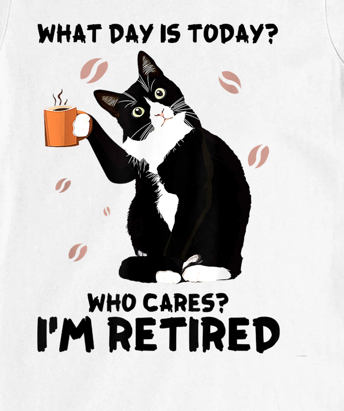 Womens What day is today who cares I'm retired cat lover coffee T-Shirt, Women T-Shirt