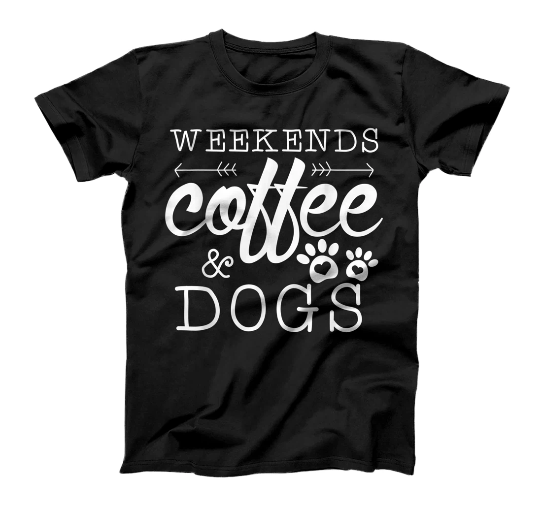 Dog lover coffee Weekends Funny Graphic T-Shirt, Women T-Shirt