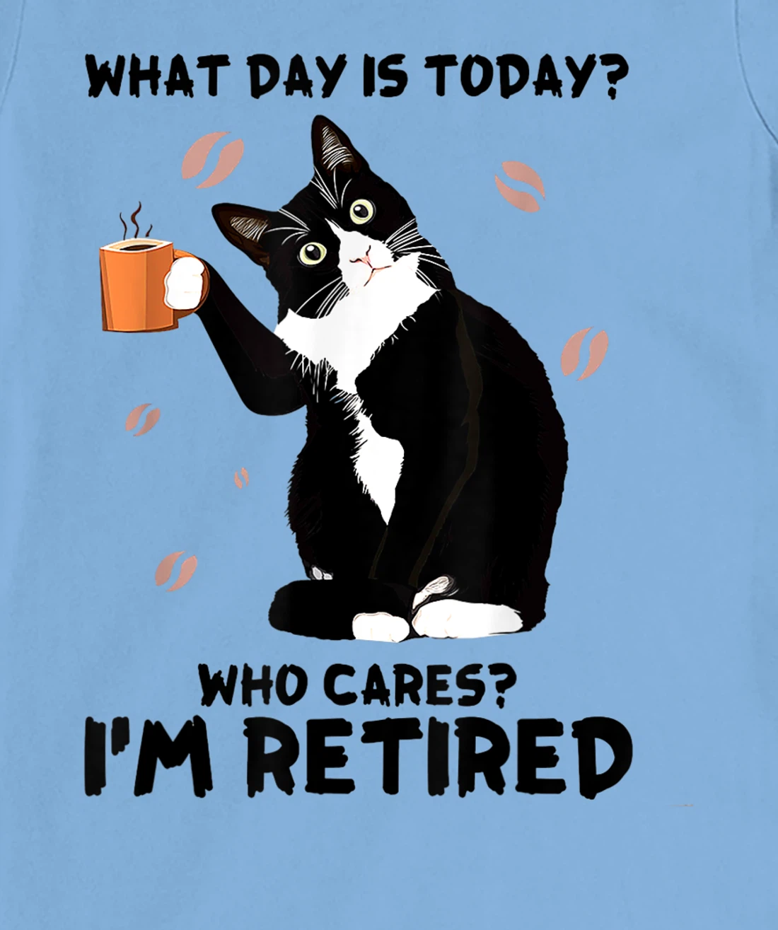 Womens What day is today who cares I'm retired cat lover coffee T-Shirt, Women T-Shirt