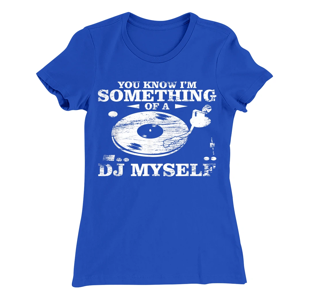Disc Jockey Clothing - You know I'm Something of a DJ Myself T-Shirt, Women T-Shirt