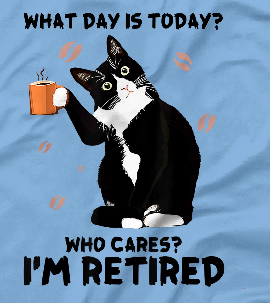 Womens What day is today who cares I'm retired cat lover coffee T-Shirt, Women T-Shirt