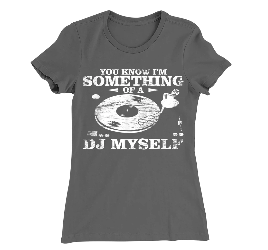Disc Jockey Clothing - You know I'm Something of a DJ Myself T-Shirt, Women T-Shirt