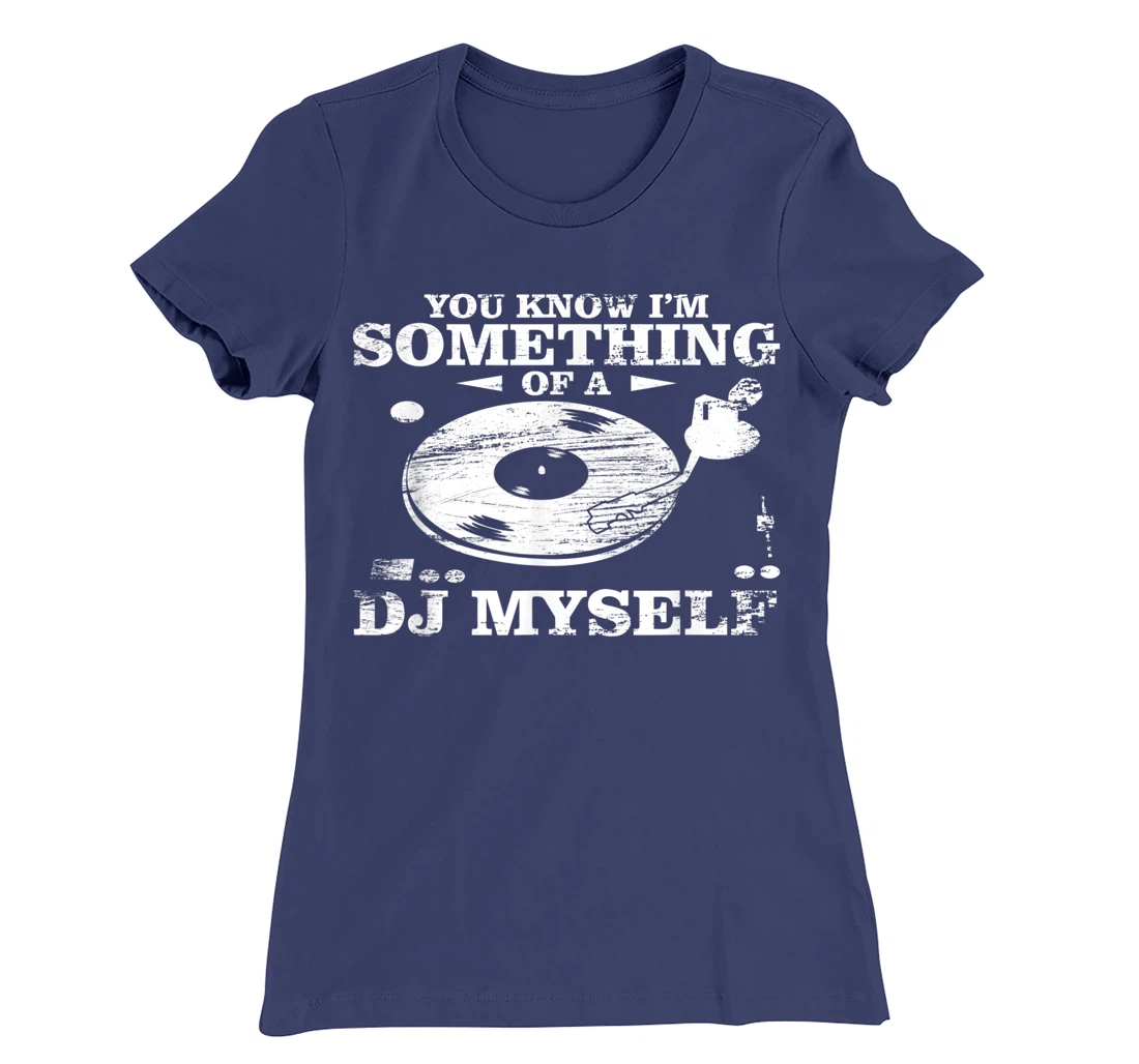 Disc Jockey Clothing - You know I'm Something of a DJ Myself T-Shirt, Women T-Shirt