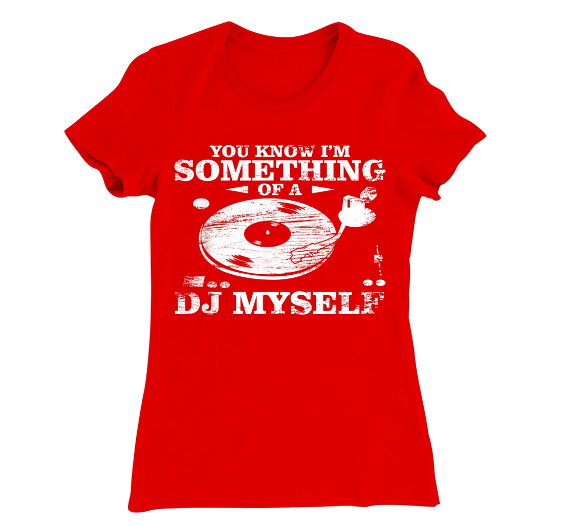 Disc Jockey Clothing - You know I'm Something of a DJ Myself T-Shirt, Women T-Shirt