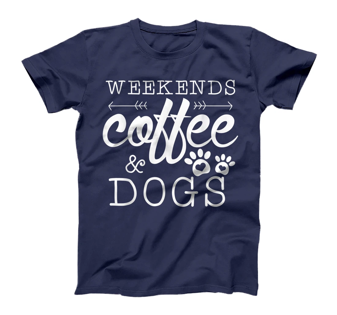 Dog lover coffee Weekends Funny Graphic T-Shirt, Women T-Shirt