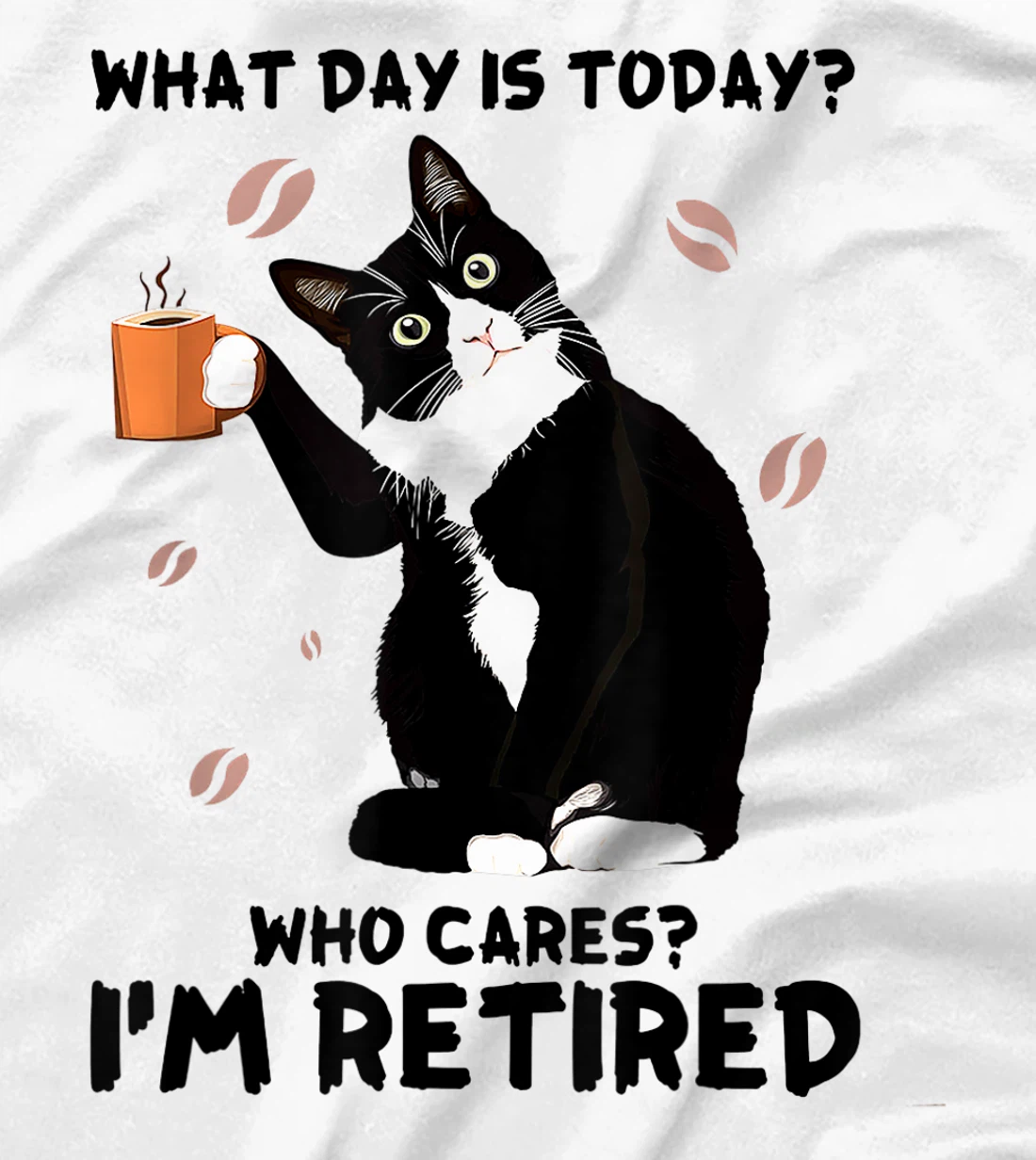 Womens What day is today who cares I'm retired cat lover coffee T-Shirt, Women T-Shirt