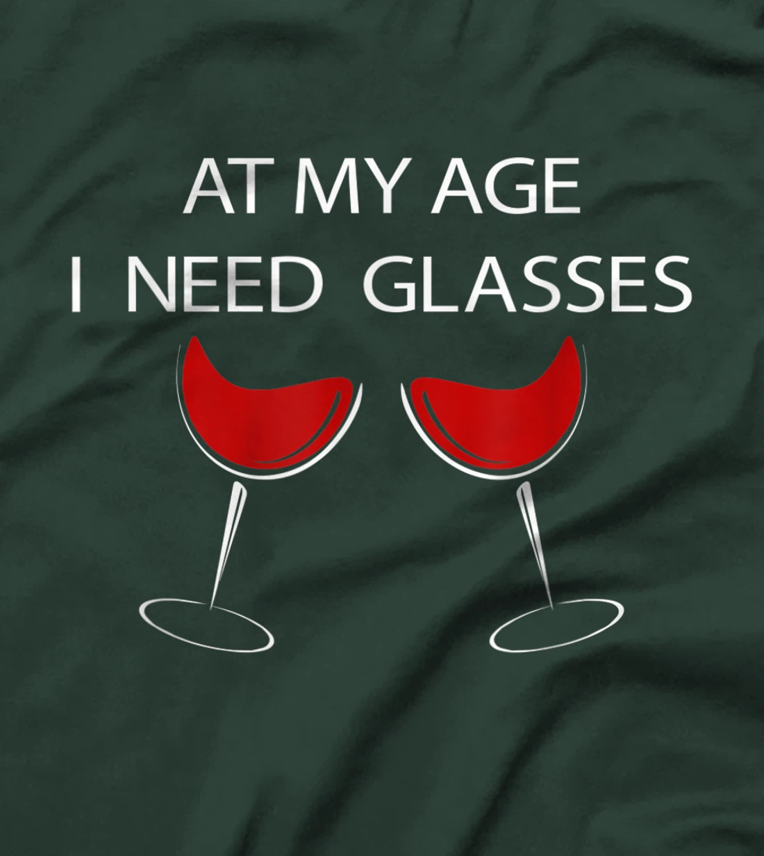 At My Age I Need Glasses Funny Wine Lovers Sarcastic T-Shirt, Women T-Shirt