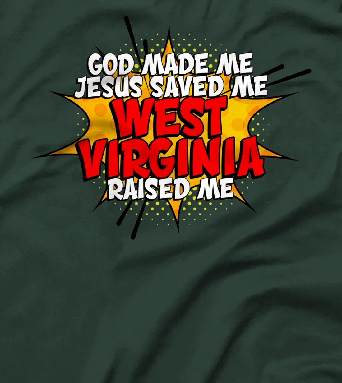 God Made Me Jesus Saved Me West-Virginia Raised Me T-Shirt