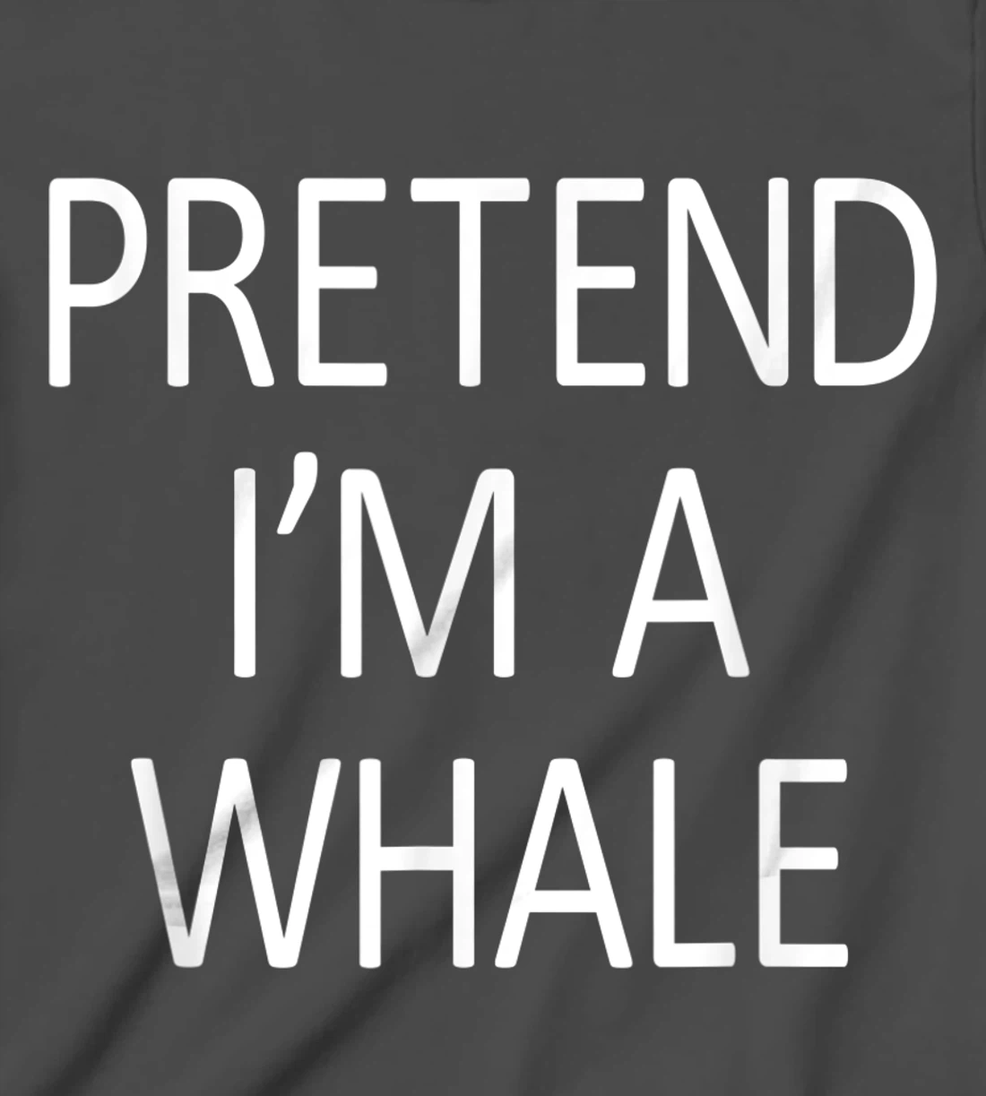 Funny Pretend I'm A Whale Cool Sarcastic Costume Party T-Shirt, Kid T-Shirt and Women T-Shirt