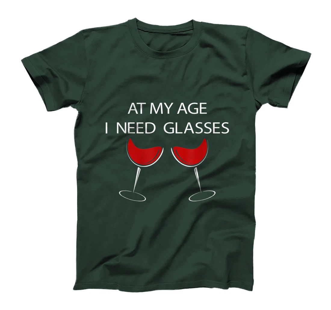 At My Age I Need Glasses Funny Wine Lovers Sarcastic T-Shirt, Women T-Shirt