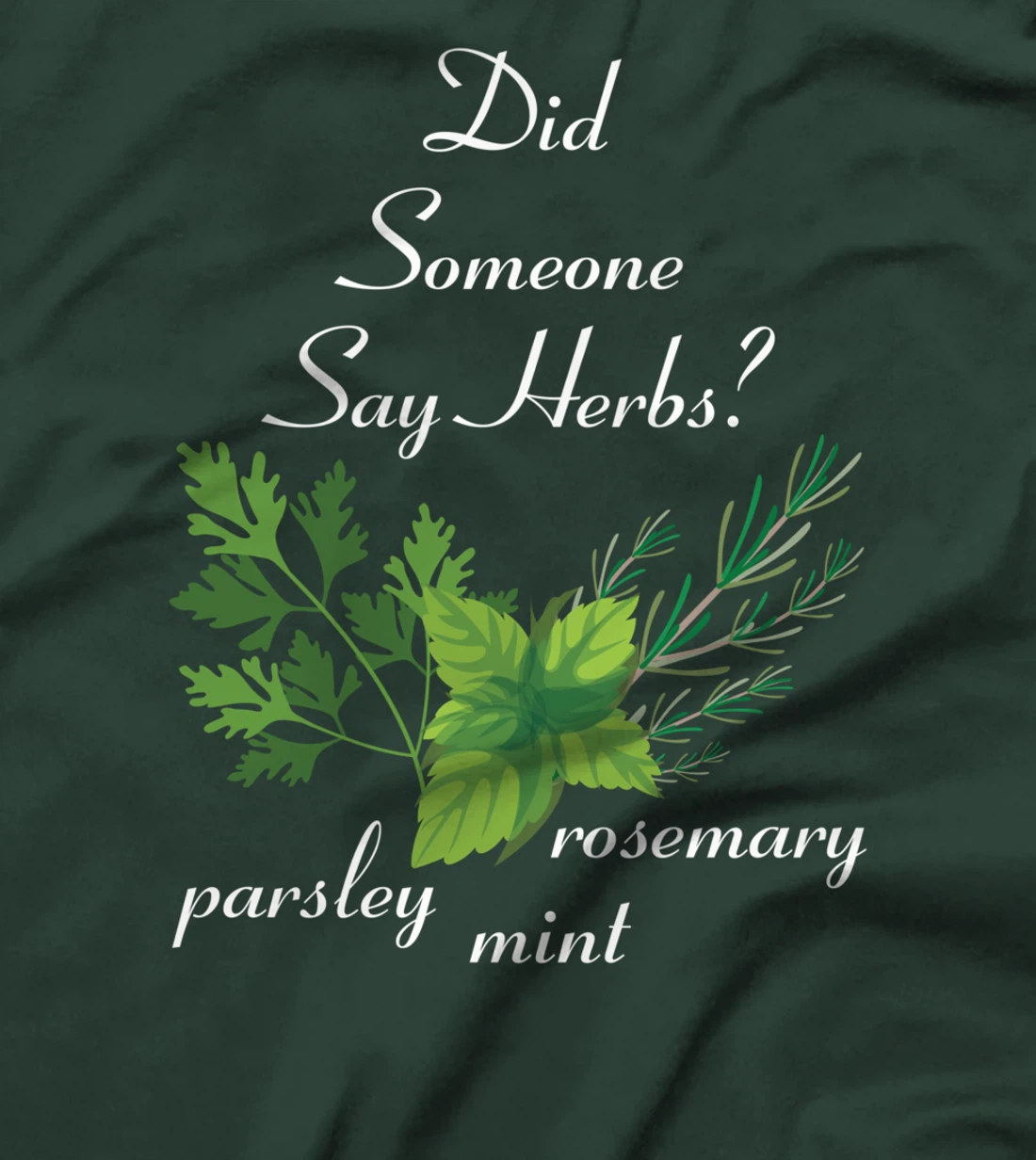 Herbs - Did Someone Say Herbs? - Plants - Garden - Gardener T-Shirt
