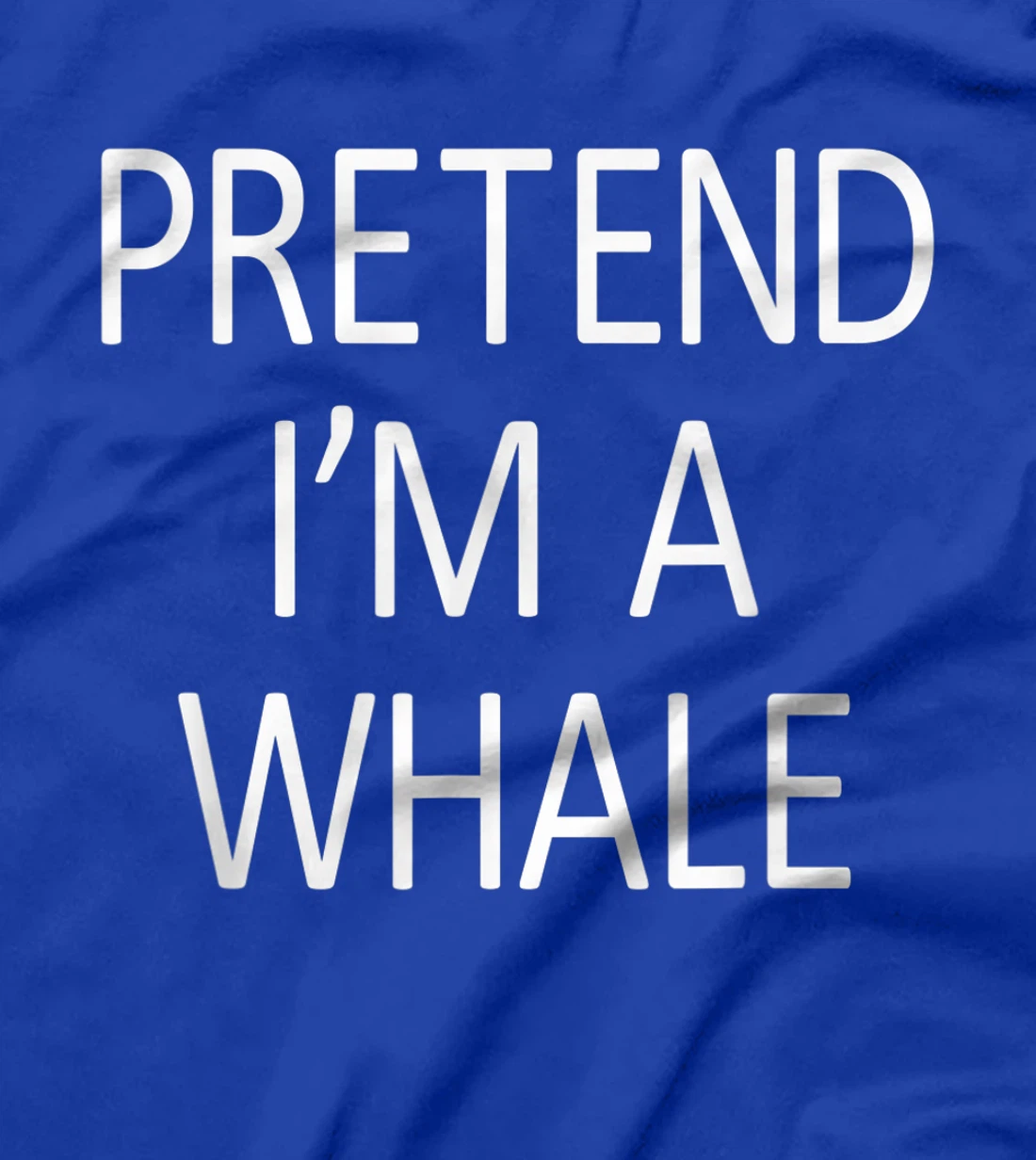 Funny Pretend I'm A Whale Cool Sarcastic Costume Party T-Shirt, Kid T-Shirt and Women T-Shirt